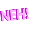 Neh!