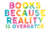 Books because reality is overrated