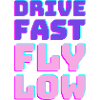 Drive Fast Fly Low - Retro