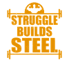 Struggle Builds Steel Motivational & Inspirational