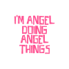 I'm Angel doing Angel things