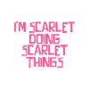 I'm Scarlet doing Scarlet things