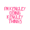 I'm Kensley doing Kensley things