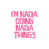 I'm Nadia doing Nadia things
