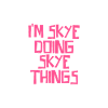 I'm Skye doing Skye things