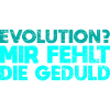 Evolution? Mir Fehlt Die Geduld