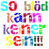 so blöd kann keiner sein