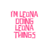 I'm Leona doing Leona things