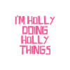 I'm Holly doing Holly things