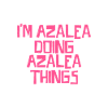 I'm Azalea doing Azalea things