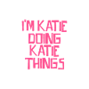 I'm Katie doing Katie things