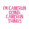 I'm Cameron doing Cameron things