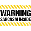 Warning Sarcasm Inside