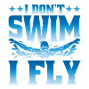 I Don't Swim I Fly