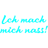 ich mach mich nass