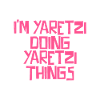 I'm Yaretzi doing Yaretzi things
