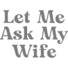 let me ask my wife