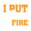 J’éteindrai le feu