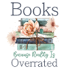 Books because reality is overrated