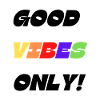 GOOD VIBES ONLY