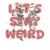 Let's Stay Weird
