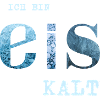 Ich bin Eis kalt