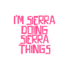 I'm Sierra doing Sierra things