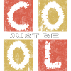 Just Be Cool,sois cool