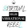Be a Spiritual High Vibrational Rebel