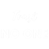 Trust no one