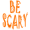 be scary