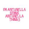 I'm Antonella doing Antonella things