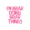 I'm Briar doing Briar things
