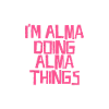 I'm Alma doing Alma things