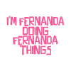 I'm Fernanda doing Fernanda things