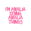 I'm Amalia doing Amalia things