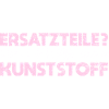 Ersatzteile? Eher Kunststoff