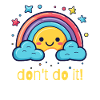 don't do it, happy rainbow