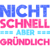 Nicht Schnell, Aber Gründlich