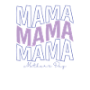 Mama Mama Mama Mothers Day