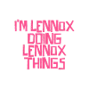 I'm Lennox doing Lennox things