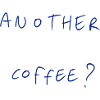 Another Coffee?