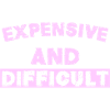 Expensive and Difficult
