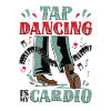 Tap dancing is my cardio