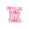 I'm Ellis doing Ellis things