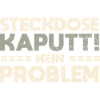 Steckdose Kaputt, Kein Problem