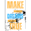 MAKE YOUR DREAMS COME TRUE