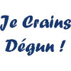 Je crains dégun