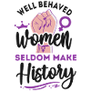 Feminist Well Behaved Women Seldom