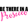 Be there in a prosecco
